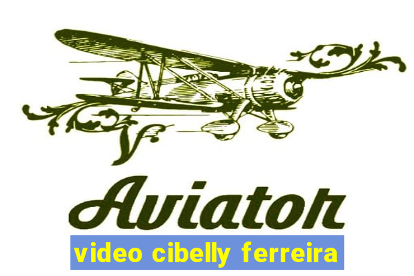 video cibelly ferreira